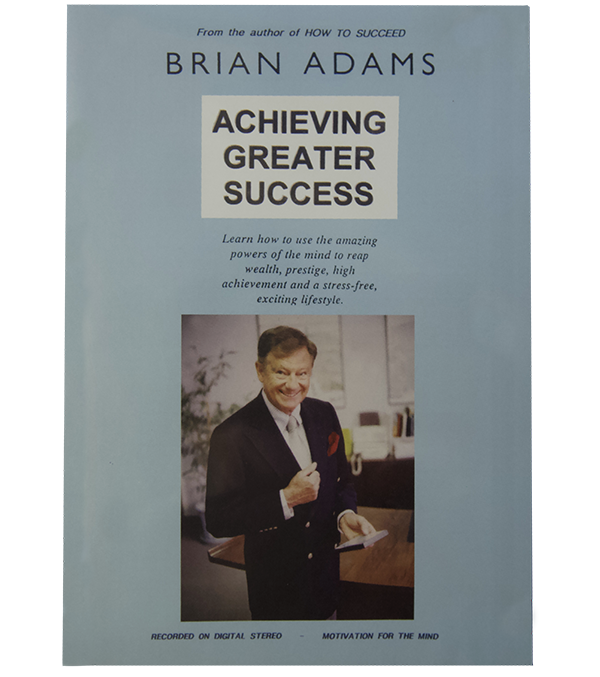 BRIAN ADAMS - ACHIEVING GREATER SUCCESS